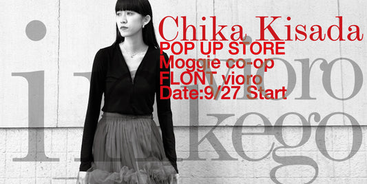 【Chika Kisada】 POP UP STORE in MOGGIE CO-OP / FLONT VIORO